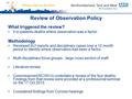 Review of Observation Policy What triggered the review? 4 in-patients deaths where observation was a factor. Methodology Reviewed SUI reports and disciplinary.