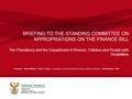 BRIEFING TO THE STANDING COMMITTEE ON APPROPRIATIONS ON THE FINANCE BILL The Presidency and the Department of Women, Children and People with Disabilities.