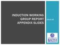 2014/15 INDUCTION WORKING GROUP REPORT APPENDIX SLIDES.