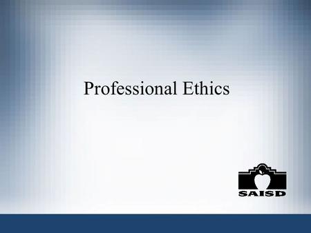 Professional Ethics. DH(Local) Standards of Conduct “Employees serve as role models for the District’s student body and... shall treat all individuals.