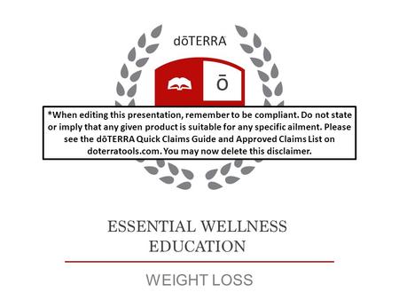 WEIGHT LOSS *When editing this presentation, remember to be compliant. Do not state or imply that any given product is suitable for any specific ailment.