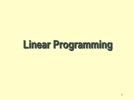 1 Linear Programming 2 A Linear Programming model seeks to maximize or minimize a linear function, subject to a set of linear constraints. The linear.