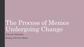 The Process of Memes Undergoing Change Folayemi Akinbolaji Writing with New Media.