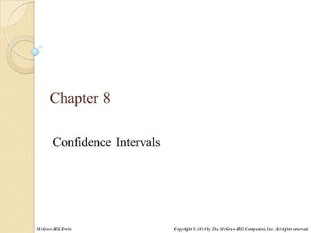 Chapter 8 Confidence Intervals Copyright © 2014 by The McGraw-Hill Companies, Inc. All rights reserved.McGraw-Hill/Irwin.