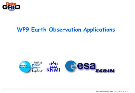 DataGrid France 12 Feb. 2003 – WP9 – n° 1 WP9 Earth Observation Applications.