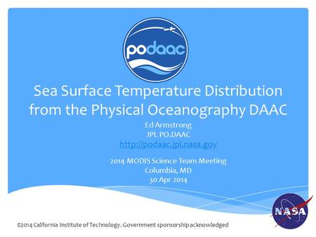 Sea Surface Temperature Distribution from the Physical Oceanography DAAC Ed Armstrong JPL PO.DAAC  2014 MODIS Science Team Meeting.