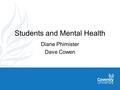 Students and Mental Health Diane Phimister Dave Cowen.