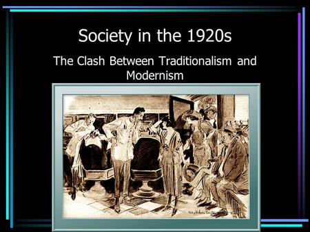 Society in the 1920s The Clash Between Traditionalism and Modernism.