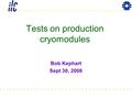 Tests on production cryomodules Bob Kephart Sept 30, 2006.