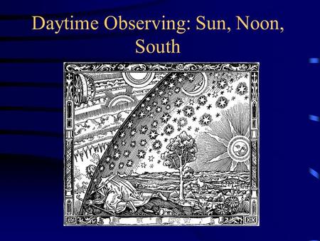 Daytime Observing: Sun, Noon, South. Why are Polaris and the Sun in opposite directions? They are not exactly, because “the north direction” and “the.