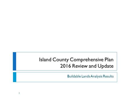 Island County Comprehensive Plan 2016 Review and Update Buildable Lands Analysis Results 1.