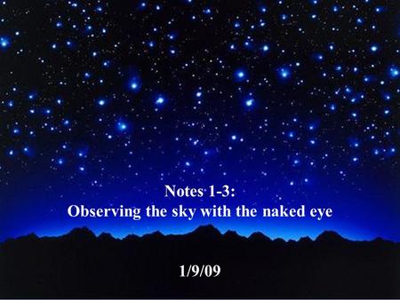 Notes 1-3: Observing the sky with the naked eye 1/9/09.