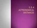  Parallax, p, is defined as half the angle through which a star’s direction changes as the Earth moves from one extremity of its orbit to the other.