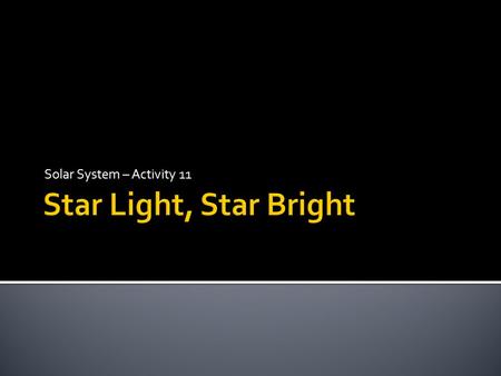 Solar System – Activity 11. What do all of these words mean? STARSUN SOLAR SYSTEM STAR A STAR is an extremely large, hot ball of burning gas that radiates.