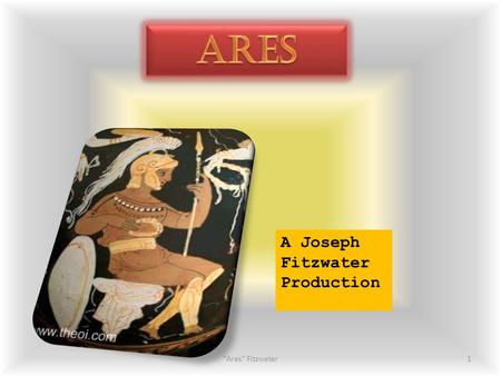 1Ares Fitzwater A Joseph Fitzwater Production. Ares Childhood Ares was the only son of Zeus and his wife Hera He was disliked strongly by his father;