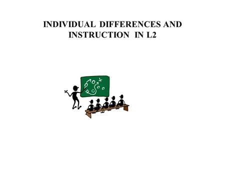 INDIVIDUAL DIFFERENCES AND INSTRUCTION IN L2. Input Overuse Developmental pattern Variability in learner language Form-function mapping Revision: some.