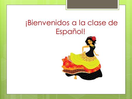 ¡Bienvenidos a la clase de Español!. Yo me llamo Sra.Koonce ¡Hola!, Mi nombre es Sra.Koonce.