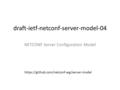 Draft-ietf-netconf-server-model-04 NETCONF Server Configuration Model https://github.com/netconf-wg/server-model.