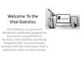 Welcome To the Vital Statistics Vital Statistics is a premium dashboard specifically designed for businesses using MYOB Exo Business. Vital Statistics.