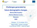 Challenges generated by future demographic changes - Bistria Municipality - - Bistria-Năsăud county - Romania 2020 Bologna, 13-14 october 2014 Maria ALBU.