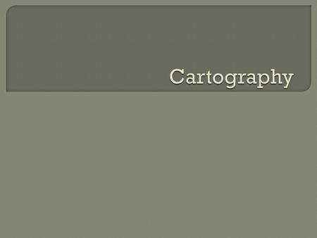 Cartographers must: 1. select the objects to be shown 2. evaluate their relative importance 3. find some way to simplify their form. Cartographers are.