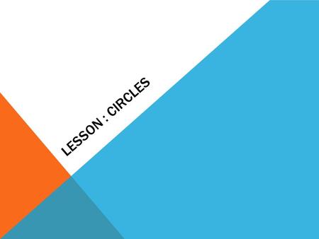 LESSON : CIRCLES. Circles: Circles have the form ( x – h)² + ( y – k)² = r² ( h,k) represents the center of the circle r represents the radius of the.