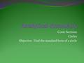 Conic Sections Circles Objective: Find the standard form of a circle.