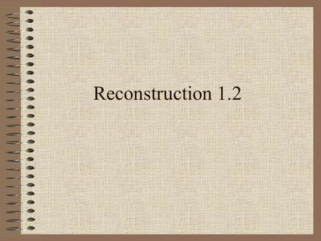 Reconstruction 1.2. IV- The Radical Republicans A) The Republican Party was created out of the abolitionist, anti-slavery movement. 1) This group of republicans.