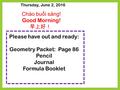 Thursday, June 2, 2016 Chào buổi sáng! Good Morning! 早上好！ Please have out and ready: Geometry Packet: Page 86 Pencil Journal Formula Booklet.