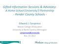 Gifted Information Sessions & Advocacy: A Home-School (University?) Partnership - Pender County Schools - Edward J. Caropreso Watson College of Education.