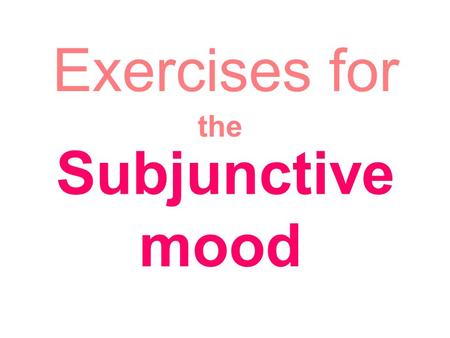 Subjunctive mood Exercises for the. 1. When a stick is partly in a glass of water, it looks as though it___. A. breaks B. has broken C. were broken D.