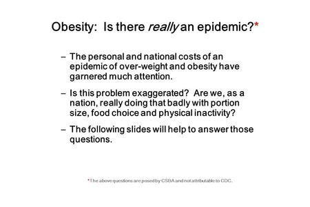 Source: Behavioral Risk Factor Surveillance System, CDC. Obesity: Is there really an epidemic?* –The personal and national costs of an epidemic of over-weight.