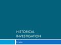 HISTORICAL INVESTIGATION By day. 1. Use technology to research historical investigation topics. (Factual and Procedural) 2. Analyze literature and cite.