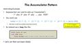 The Accumulator Pattern Motivating Example: Suppose that you want to add up (“accumulate”) 1 2 plus 2 2 plus 3 2 plus … plus 1000 2 You could use: total.