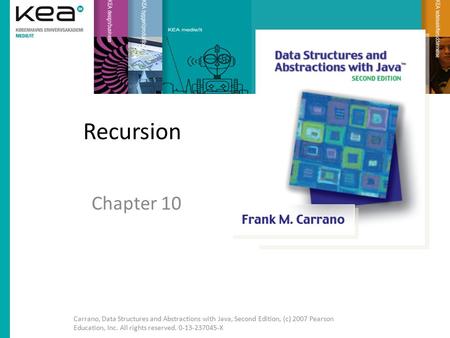 Recursion Chapter 10 Carrano, Data Structures and Abstractions with Java, Second Edition, (c) 2007 Pearson Education, Inc. All rights reserved. 0-13-237045-X.