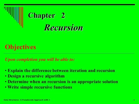 Recursion Chapter 2 Objectives Upon completion you will be able to: