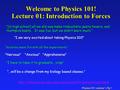 Physics 101: Lecture 1, Pg 1 Welcome to Physics 101! Lecture 01: Introduction to Forces