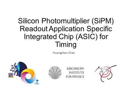 Silicon Photomultiplier (SiPM) Readout Application Specific Integrated Chip (ASIC) for Timing Huangshan Chen.