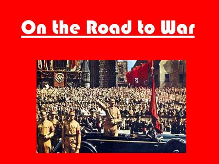 On the Road to War. Note Taking: Write down anything written in BLUE Titles will be underlined Anything not in blue/not underlined is to expand your knowledge.