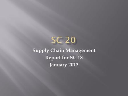 Supply Chain Management Report for SC 18 January 2013.