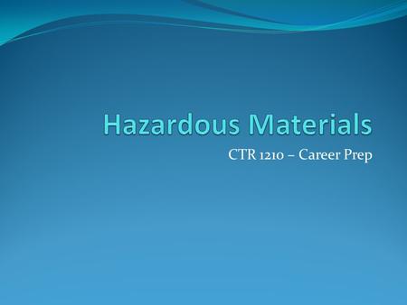 CTR 1210 – Career Prep. WHMIS Workplace Hazardous Materials Information System Every province has WHMIS legislation WHMIS protects workers from materials,