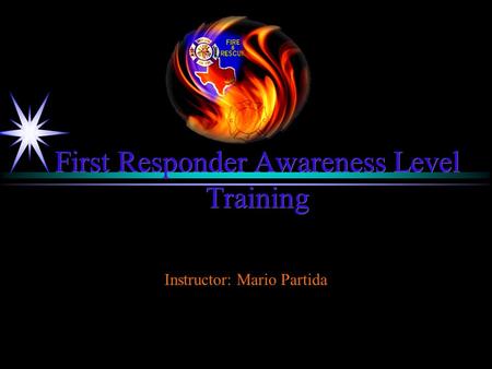 Instructor: Mario Partida First Responder Awareness Level Training.