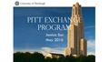 PITT EXCHANGE PROGRAM Jessica Sun May 2016. AGENDA About Pitt About Pittsburgh Academics at Pitt Exchange Process.