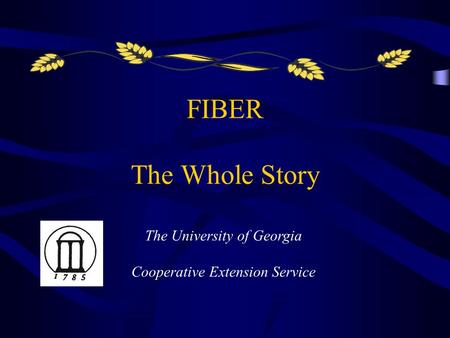 FIBER The Whole Story The University of Georgia Cooperative Extension Service.