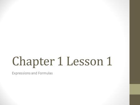 Chapter 1 Lesson 1 Expressions and Formulas. Vocabulary Variable- Symbols, usually letters, used to represent unknown quantities. Algebraic Expressions-