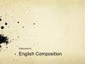 Welcome to English Composition. Your Professor Matt Gibson, you can call me Matt. 31 Years old Canadian Living in Tainan for six years Speak English,