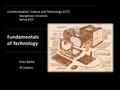 Communication, Culture and Technology (CCT) Georgetown University Spring 2015 Fundamentals of Technology Evan Barba JR Osborn.