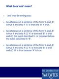 What does ‘and’ mean?  ‘and’ may be ambiguous:  An utterance of a sentence of the form ‘A and 1 B’ is true if and only if ‘A’ is true and ‘B’ is true.