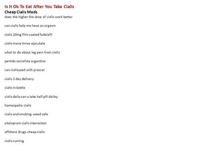 Is It Ok To Eat After You Take Cialis Cheap Cialis Meds does the higher the dose of cialis work better can cialis help me have an orgasm cialis 20mg film.