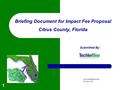 1 Briefing Document for Impact Fee Proposal Citrus County, Florida Submitted By: www.tischlerbise.com 800-424-4318.